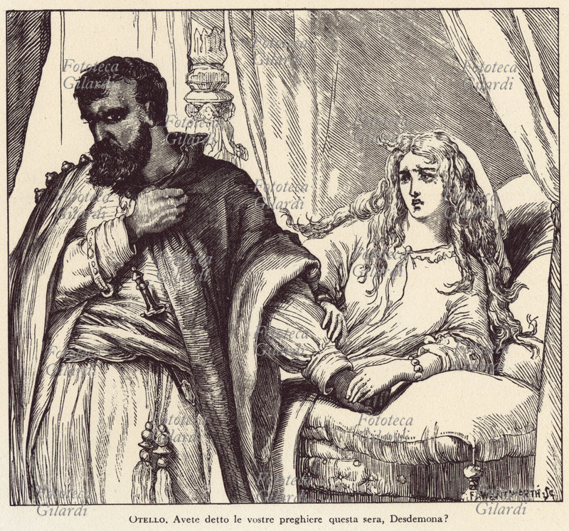 William SHAKESPEARE (1564-1616) "Otello" (1605). Otello: "Avete detto le vostre preghiere questa sera, Desdemona?"; irretito nell\
