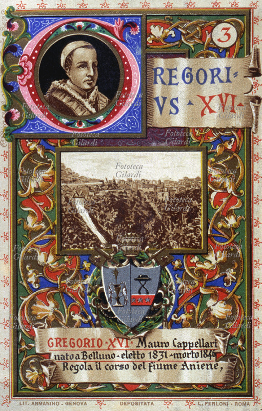 PAPA GREGORIO XVI (18 settembre 1765 – 1º giugno 1846), al secolo Bartolomeo Alberto (in religione Mauro) Cappellari, nato a Belluno, eletto nel 1831. Durante il pontificato affrontò ingenti spese in opere architettoniche e d\