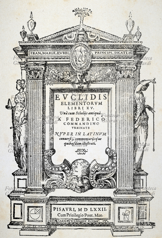 EUCLIDE (300 cca) Frontispiece of the "Elements of Euclid" translated into Latin by Federico Commandino (16 June 1509 - 5 September 1575) mathematician from Urbino. Printed by Giacomo Chrieger for Camillo Franceschini, Pesaro 1572.