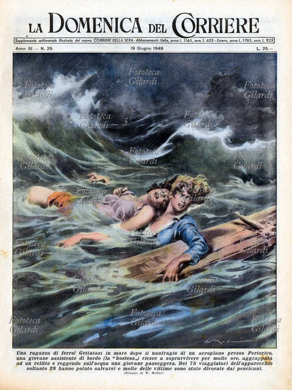 CRONACA "Una ragazza di ferro! Gettatasi in mare dopo il naufragio di un aeroplano presso Portorico, una giovane assistente di bordo (la "hostess") riesce a sopravvivere per molte ore, aggrappata ad un relitto e reggendo sull\