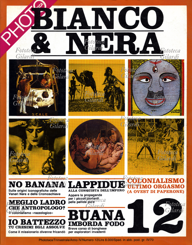 PHOTOTECA "Bianco & nera", copertina della monografia dedicata alle immagini del colonialismo, delle missioni e di esplorazione. Fra gli strilli: "No banana, sulle origini iconografiche delle Veneri Nere e delle Cromoschiave", "Meglio ladro che antropologo, il colonialismo razzologico", "Io battezzo, tu cresimi, egli assolve, come il missionario divenne fricandò". Volume della collana di monografie sui grandi temi della raffigurazione diretta da Ando Gilardi e Roberta Clerici, pubblicata con cadenza trimestrale su progetto grafico di Giancarlo Iliprandi. Anno IV, n. 12, Milano, settembre 1983. La rivista originale è in vendita qui. PRODOTTI CORRELATI: Officina Phototeca, storia della memorabile esperienza editoriale dalle voci dei protagonisti. Video-racconto di Giuliano Grasso, il DVD in vendita qui.