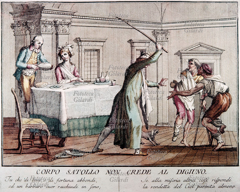 PROVERBIO figurato: Corpo satollo non crede al digiuno. Tu che di beni e di fortuna abbondi, ed un barbaro cuor racchiudi in seno, se alla miseria altrui così rispondi, la vendetta del Ciel paventa almeno. Calcografia acquarellata, XVIII secolo.