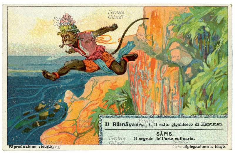 RÂMÂYANA (4) Il salto gigantesco di Hanuman. Poema epico della mitologia induista. Narra le avventure di Rama, avatar di Vishnu, ed è una delle Itihasa, le scritture epiche indiane Hanuman era una delle scimmie più eroiche, partì alla ricerca di Sitâ spiccando un salto gigantesco sopra il mare, raggiungendo la lontana isola di Lanka; arrivò presso la dimora del demonio Râvana e trovò la sconsolata principessa che aveva rapito. Cromolitografia, figurina Liebig, Italia 1931