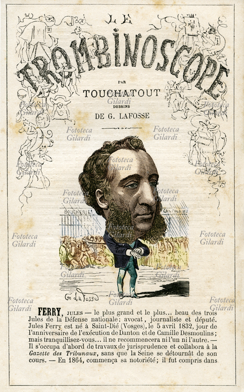 FERRY Jules François Camille Ferry (1832 - 1893) politico francese, oppositore di Napoleone III e tra le più eminenti personalità del partito repubblicano nella Terza Repubblica francese. Caricatura di Georges Lafosse (1844-1880) da "Le Trombinoscope", periodico politico satirico di Léon-Charles Bienvenu, detto Touchatout (1835 -1910); monografia n. 26, Parigi, 1872