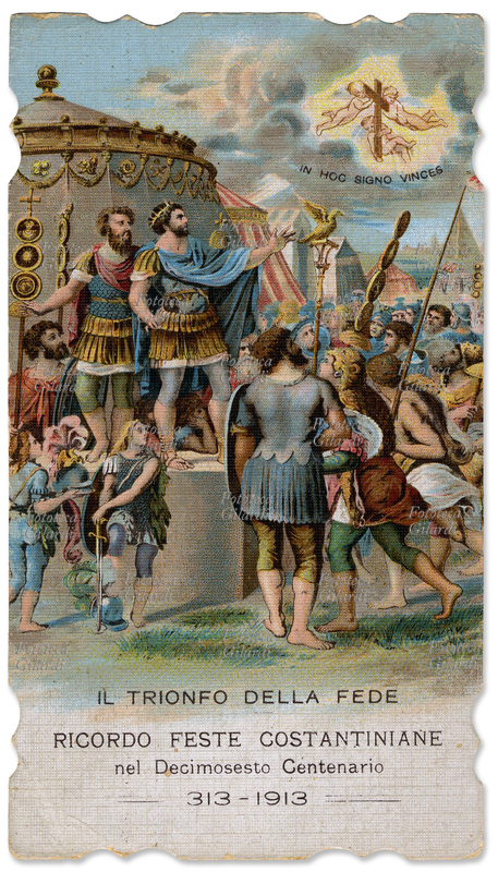 IL TRIONFO DELLA FEDE Ricordo delle feste Costantiniane del Decimosesto Centenario 313-1913. Nella primavera del 313 in Milano, Costantino il Grande proclamava col suo famoso editto, la pace e la libertà alla Chiesa. Prima di abbattere col suo glorioso esercito l\