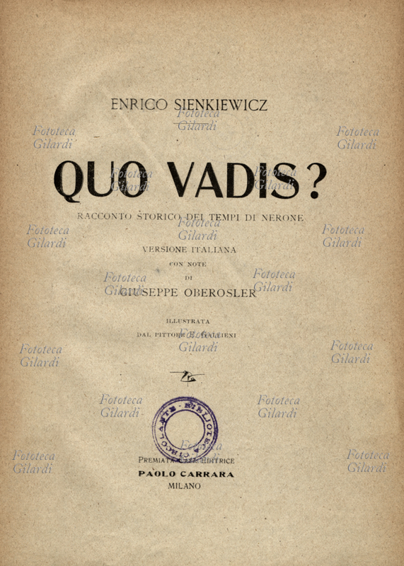 Henryk SIENKIEWICZ (1846-1916) Quo Vadis? Racconto storico dei tempi di Nerone (1894) Premio Nobel per la letteratura 1905. Frontespizio della versione italiana a cura di Ketty Nagel con note di Giuseppe Oberosler Premiata casa editrice Paolo Carrara, Milano 1900