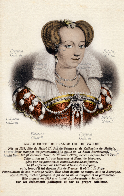 MARGHERITA DI FRANCIA o di Valois (1523-1574), figlia di Enrico II re di Francia e di Caterina de Medici. La corte le fece sposare Enrico di Navarra (1572) divenuto poi Enrico IV ma questa unione non fu felice per Enrico di Navarra che, disgustato dalle galanterie scandalose della donna, la fece rinchiudere nel castello d\