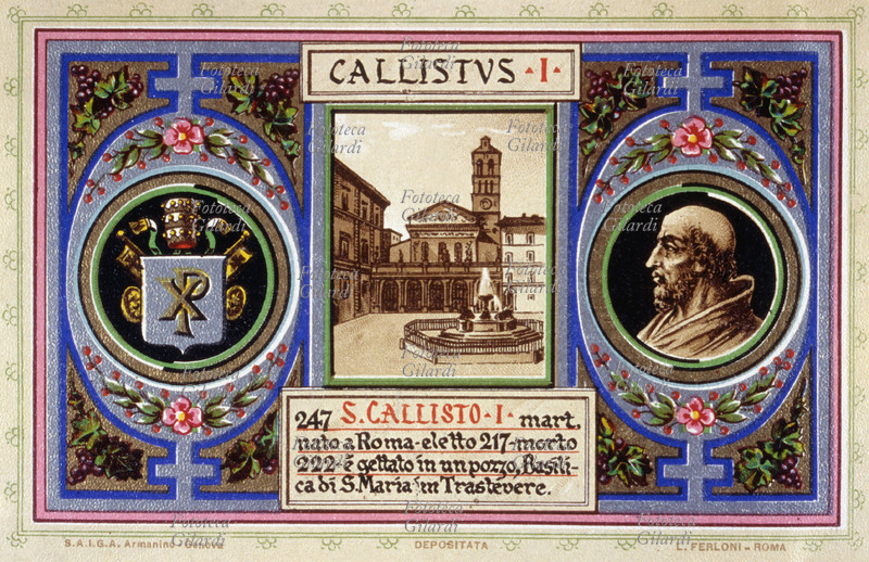 PAPA SAN CALLISTO I martire (? - 222), nato a Roma, eletto nel 217, fu gettato in un pozzo. Le sue spoglie riposano nella Basilica di Santa Maria in Trastevere. Cartolina cromolitografica n. 247 dalla \