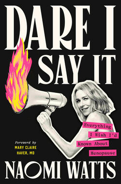 Naomi Watts is publishing a book about menopause Dare I Say It Everything I Wish I d Known about Menopause .